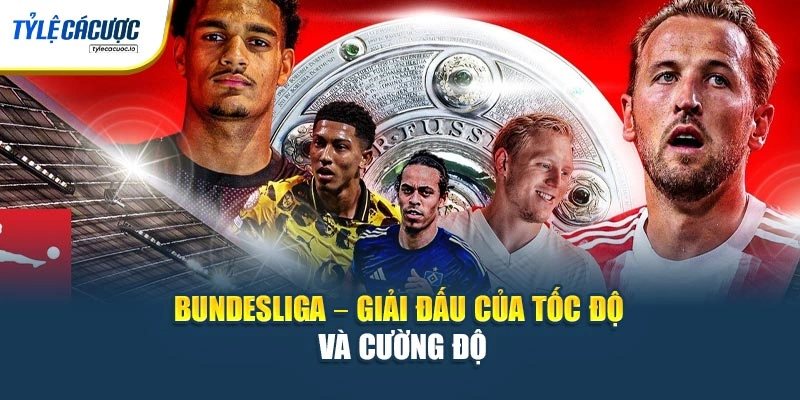 Bundesliga – giải đấu của tốc độ và cường độ