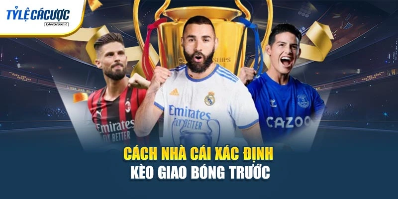 Cách nhà cái xác định kèo giao bóng trước