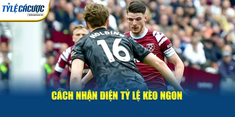 Cách nhận diện tỷ lệ kèo ngon