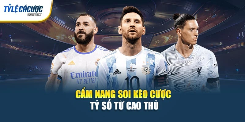 Cẩm nang soi kèo cược tỷ số từ cao thủ