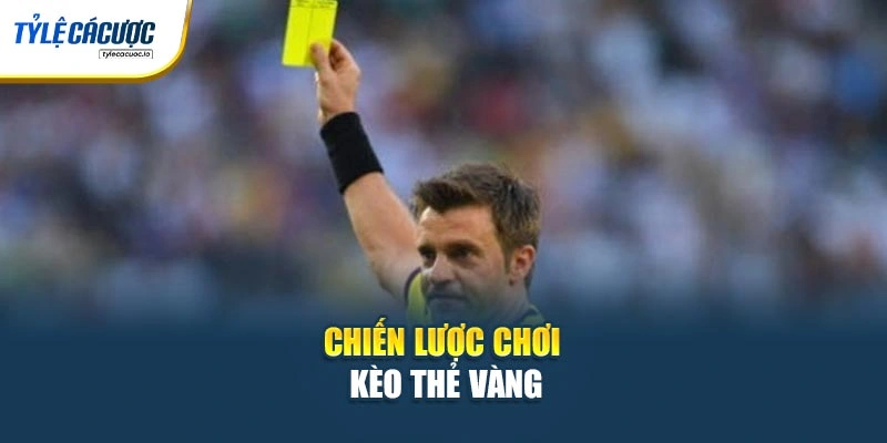 Chiến lược chơi kèo thẻ vàng