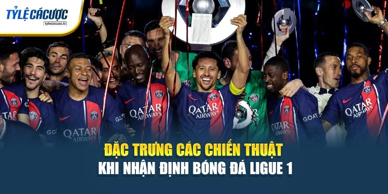 Đặc trưng các chiến thuật khi nhận định bóng đá Ligue 1
