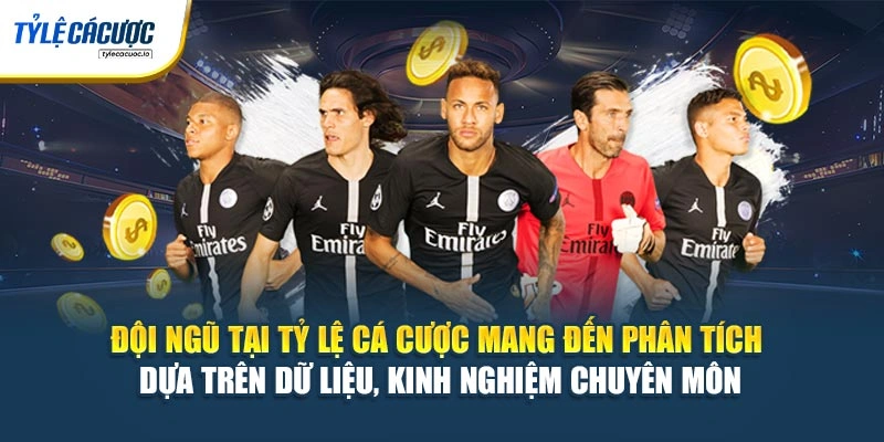 Đội ngũ tại Tỷ Lệ Cá Cược mang đến phân tích dựa trên dữ liệu, kinh nghiệm chuyên môn