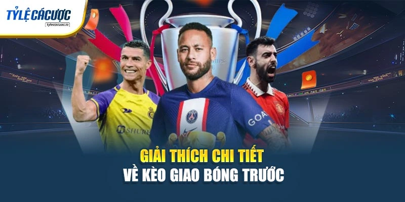 Giải thích chi tiết về kèo giao bóng trước