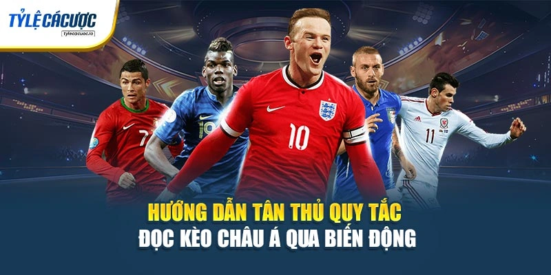 Hướng dẫn tân thủ quy tắc đọc kèo châu Á qua biến động