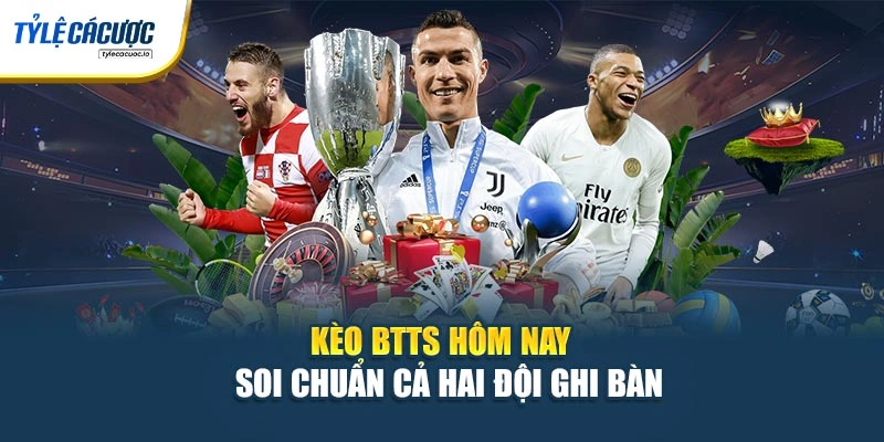 Kèo BTTS Hôm Nay – Soi Chuẩn Cả Hai Đội Ghi Bàn