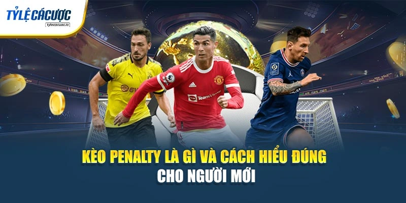 Kèo penalty là gì và cách hiểu đúng cho người mới