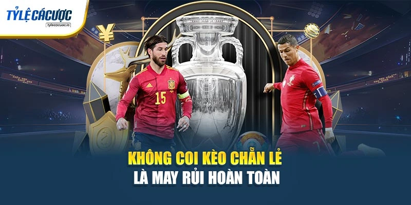 Không coi kèo chẵn lẻ là may rủi hoàn toàn