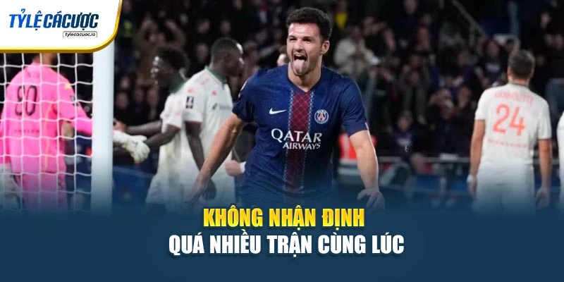 Không nhận định quá nhiều trận cùng lúc