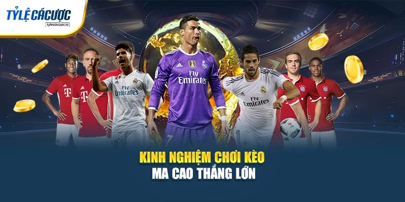 Kinh nghiệm chơi kèo Ma Cao thắng lớn
