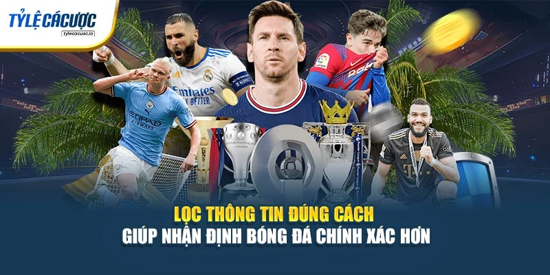 Lọc thông tin đúng cách giúp nhận định bóng đá chính xác hơn
