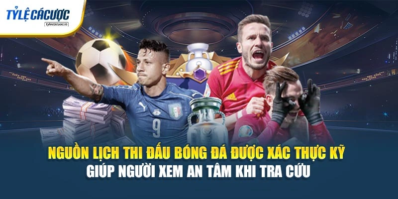 Nguồn lịch thi đấu bóng đá được xác thực kỹ giúp người xem an tâm khi tra cứu