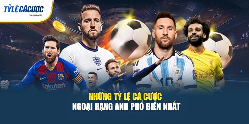 Những tỷ lệ cá cược Ngoại Hạng Anh phổ biến nhất