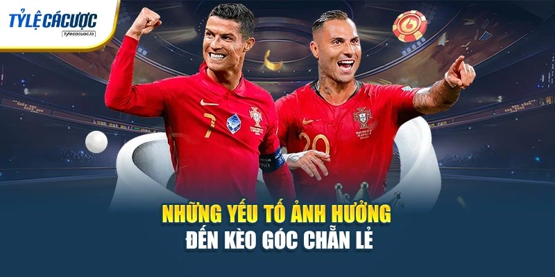 Những yếu tố ảnh hưởng đến kèo góc chẵn lẻ