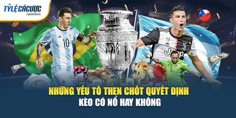Những yếu tố then chốt quyết định kèo có nổ hay không