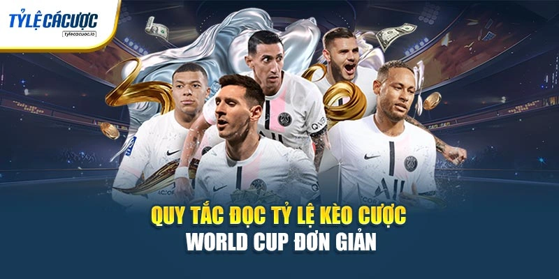 Quy tắc đọc tỷ lệ kèo cược World Cup đơn giản