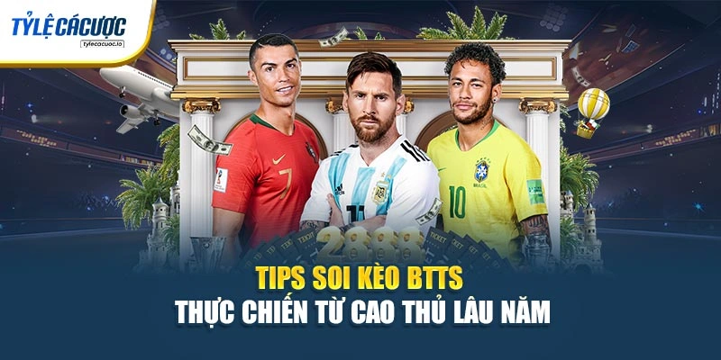 Tips soi kèo BTTS thực chiến từ cao thủ lâu năm