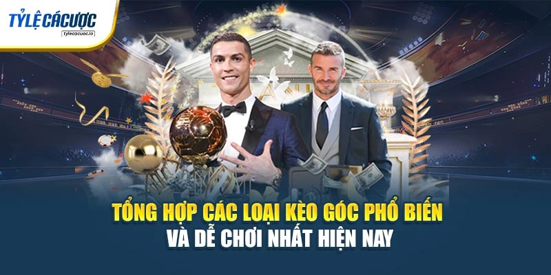 Tổng hợp các loại kèo góc phổ biến và dễ chơi nhất hiện nay