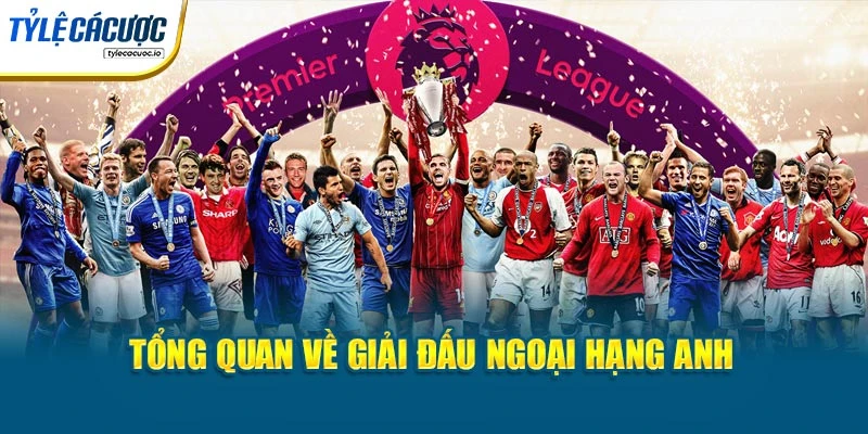 Tổng quan về giải đấu Ngoại hạng Anh