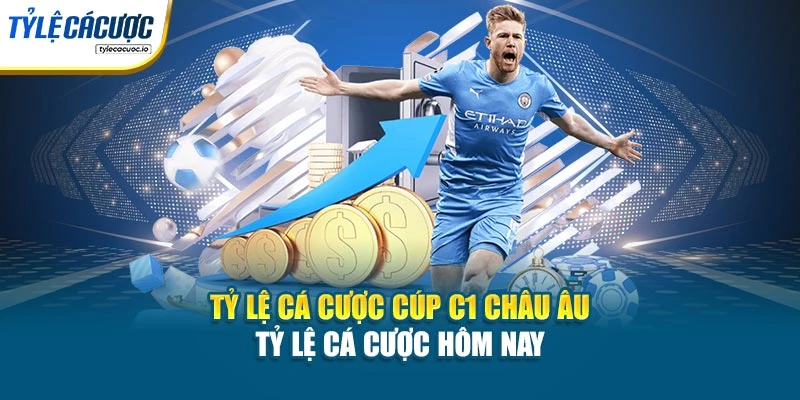 Tỷ Lệ Cá Cược Cúp C1 Châu Âu - Tỷ Lệ Cá Cược Hôm Nay