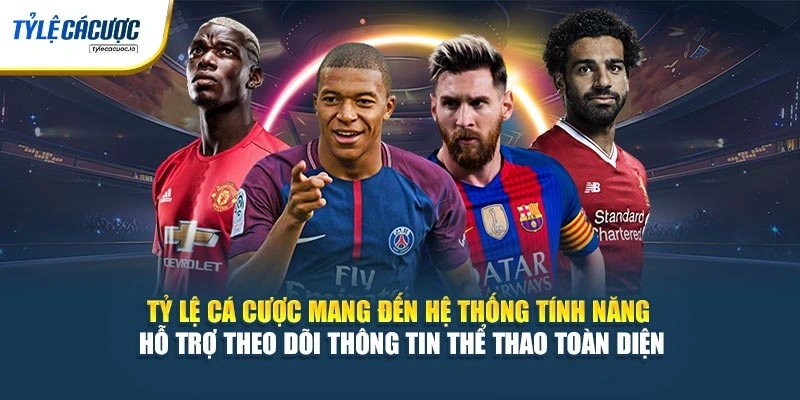 Tỷ Lệ Cá Cược mang đến hệ thống tính năng hỗ trợ theo dõi thông tin thể thao toàn diện