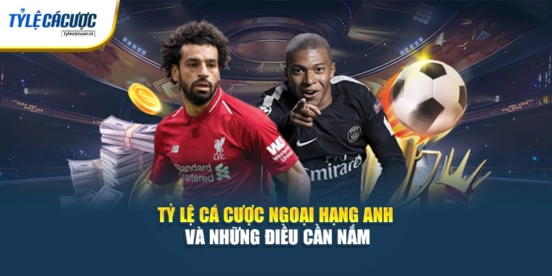 Tỷ lệ cá cược Ngoại Hạng Anh và những điều cần nắm