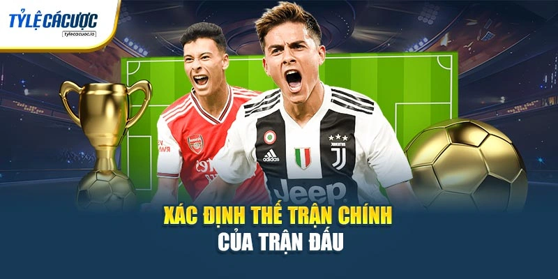 Xác định thế trận chính của trận đấu