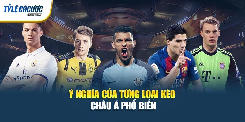 Ý nghĩa của từng loại kèo châu Á phổ biến