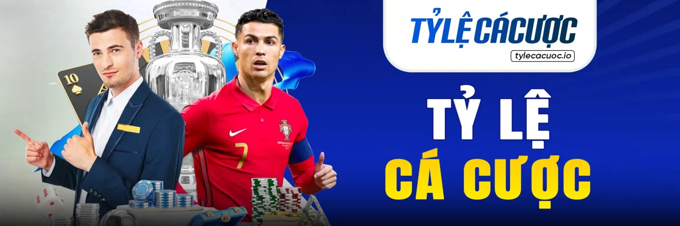 Tỷ lệ cá cược uy tín, chính xác hàng đầu