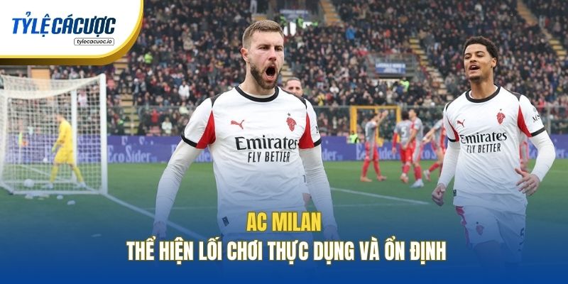 AC Milan thể hiện lối chơi thực dụng và ổn định