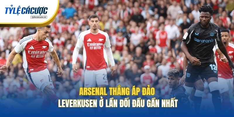 Arsenal thắng áp đảo Leverkusen ở lần đối đầu gần nhất