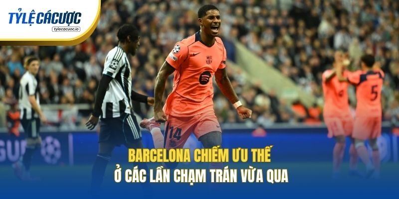 Barcelona chiếm ưu thế ở các lần chạm trán vừa qua