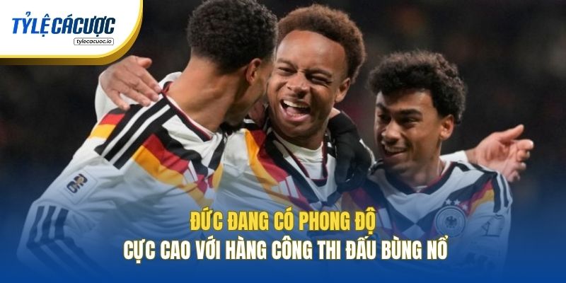 Đức đang có phong độ cực cao với hàng công thi đấu bùng nổ