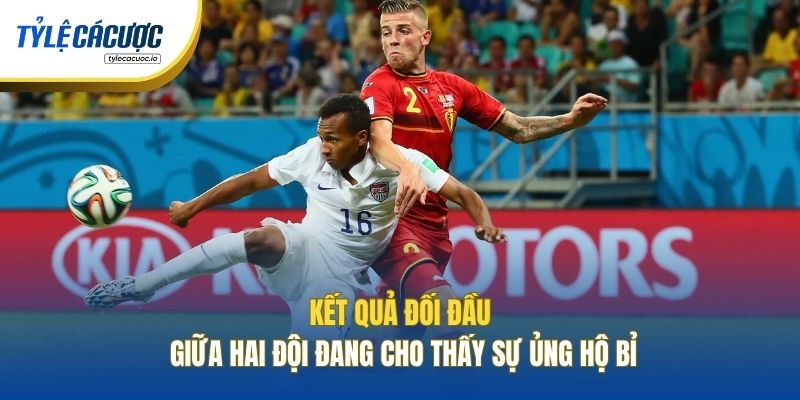 Kết quả đối đầu giữa hai đội đang cho thấy sự ủng hộ Bỉ