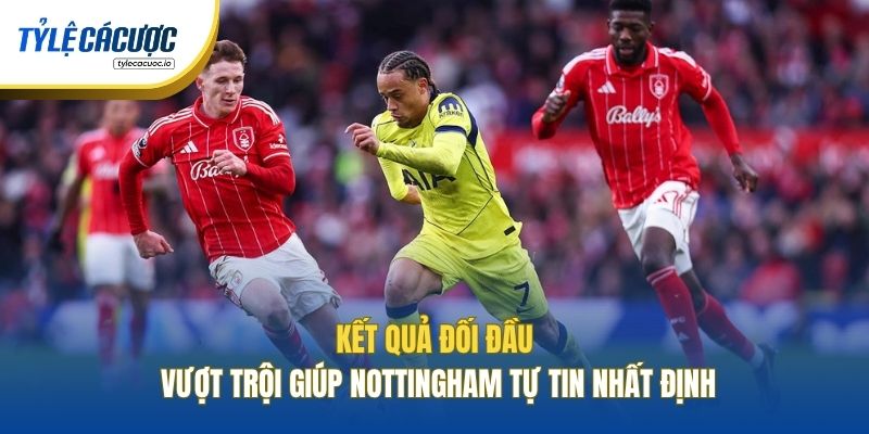 Kết quả đối đầu vượt trội giúp Nottingham tự tin nhất định