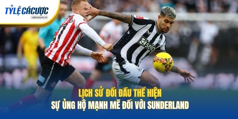 Lịch sử đối đầu thể hiện sự ủng hộ mạnh mẽ đối với Sunderland
