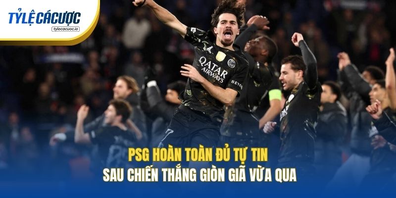 PSG hoàn toàn đủ tự tin sau chiến thắng giòn giã vừa qua