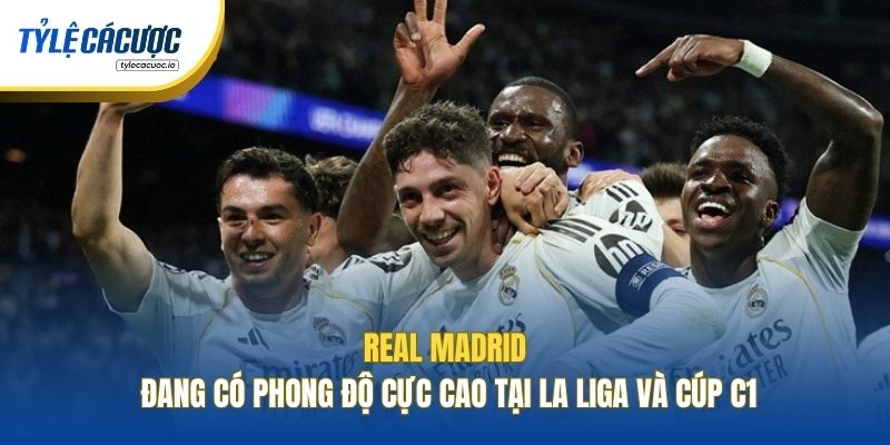 Real Madrid đang có phong độ cực cao tại La Liga và cúp C1