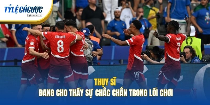 Thụy Sĩ đang cho thấy sự chắc chắn trong lối chơi