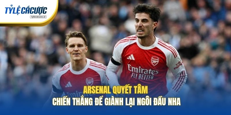 Arsenal quyết tâm chiến thắng để giành lại ngôi đầu NHA