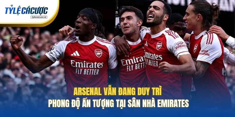 Arsenal vẫn đang duy trì phong độ ấn tượng tại sân nhà Emirates