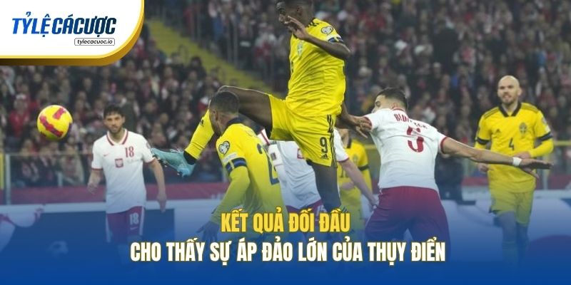 Kết quả đối đầu cho thấy sự áp đảo lớn của Thụy Điển