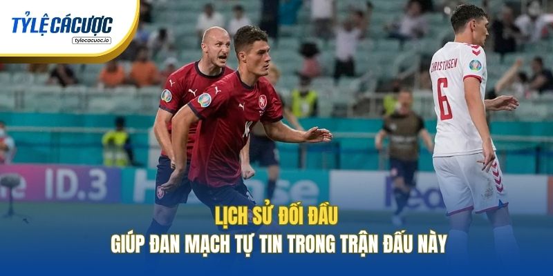Lịch sử đối đầu giúp Đan Mạch tự tin trong trận đấu này