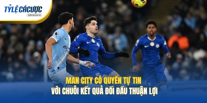Man City có quyền tự tin với chuỗi kết quả đối đầu thuận lợi