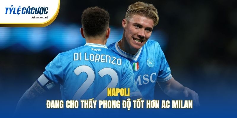 Napoli đang cho thấy phong độ tốt hơn AC Milan