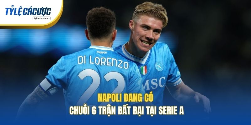 Napoli đang có chuỗi 6 trận bất bại tại Serie A