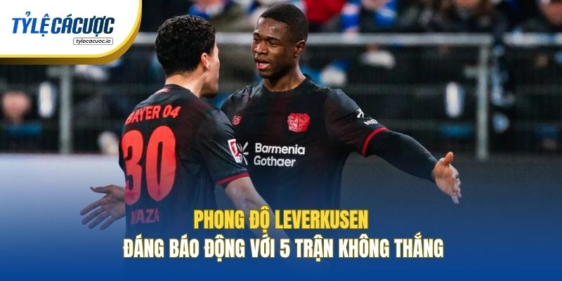 Phong độ Leverkusen đáng báo động với 5 trận không thắng