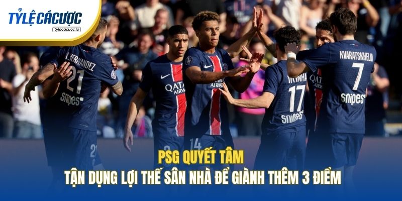 PSG quyết tâm tận dụng lợi thế sân nhà để giành thêm 3 điểm