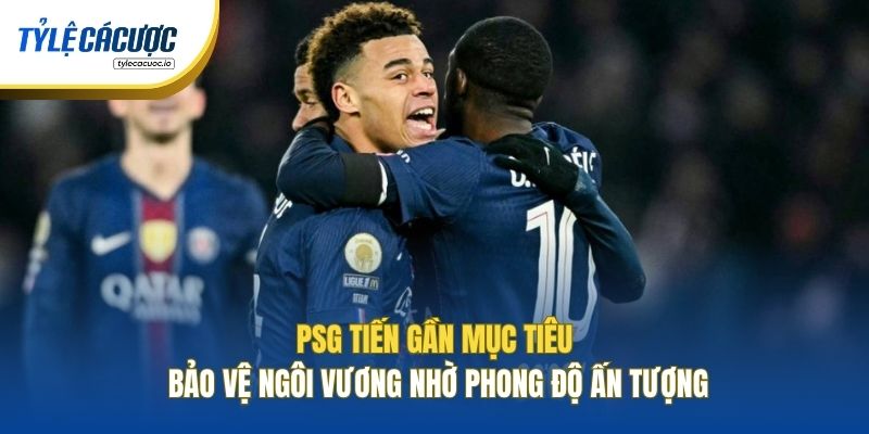 PSG tiến gần mục tiêu bảo vệ ngôi vương nhờ phong độ ấn tượng