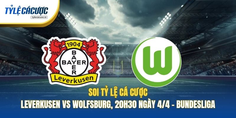 Soi Kèo Nhà Cái Leverkusen Vs Wolfsburg, 20h30 Ngày 4/4 - Bundesliga